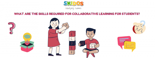 What are the skills required for collaborative learning for students