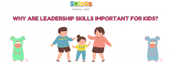 Why are leadership skills important for kids